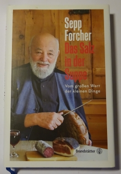 Das Salz in der Suppe - Vom großen Wert der kleinen Dinge von Sepp Forcher