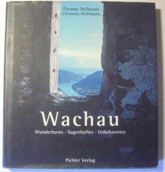 Wachau - Wunderbares - Sagenhaftes - Unbekanntes von Thomas Hofmann, Clemens Hofmann