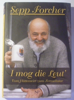 I mog die Leut´- Vom Hüttenwirt zum Fernsehstar von Sepp Forcher