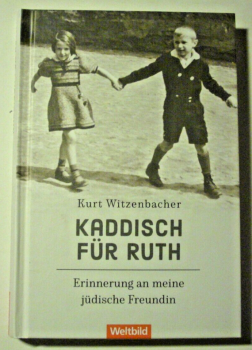 Kaddisch für Ruth - Erinnerung an meine jüdische Freundin von Kurt Witzenbacher