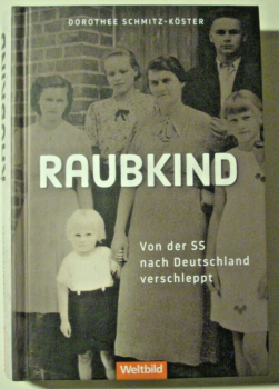 Raubkind - Von der SS nach Deutschland verschleppt von Dorothee Schmitz-Köster