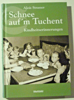 Schnee auf´m Tuchent - Kindheitserinnerungen von Alois Strasser
