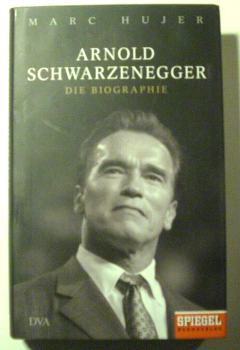 Arnold Schwarzenegger - Die Biographie von Marc Hujer