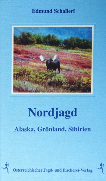 Nordjagd - Alaska, Grönland, Sibirien von Edmund Schallerl