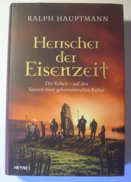 Herrscher der Eisenzeit - Die Kelten - auf den Spuren einer geheimnisvollen Kultur von Ralph Hauptmann
