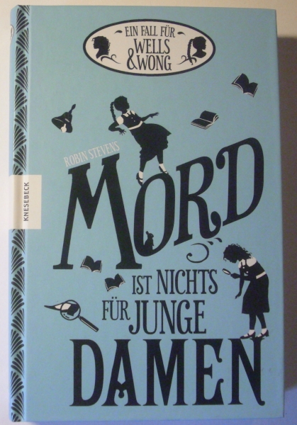 Mord ist nichts für junge Damen - Ein Fall für Wells & Wong von Robin Stevens