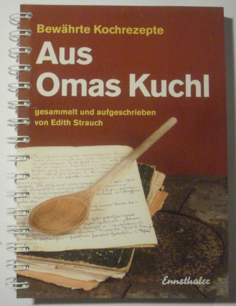 Aus Omas Kuchl - Bewährte Kochrezepte gesammelt und aufgeschrieben von Edith Strauch