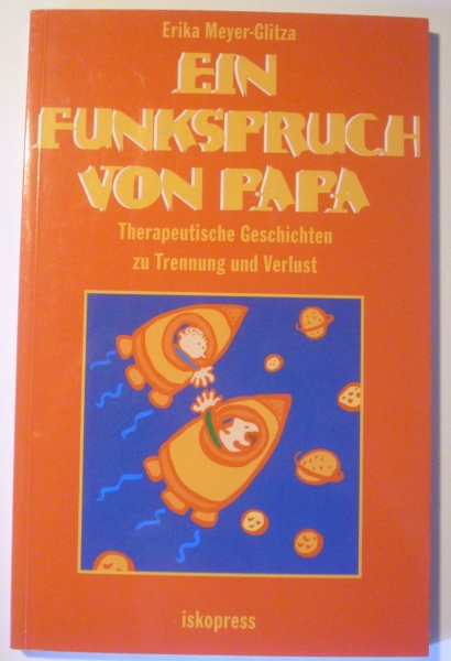 Ein Funkspruch von Papa - Therapeutische Geschichten zu Trennung und Verlust von Erika Meyer-Glitza