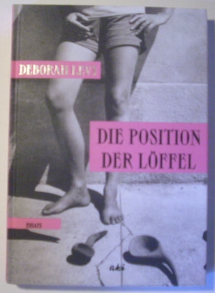 Die Position der Löffel - Essays von Deborah Levy