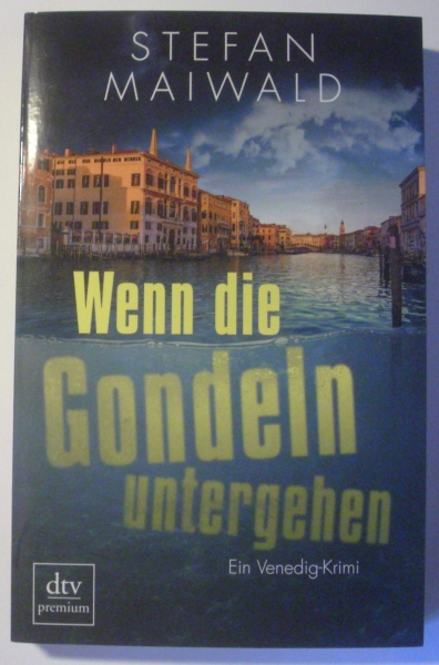 Wenn die Gondeln untergehen - Ein Venedig-Krimi von Stefan Maiwald