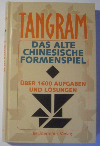 Tangram - Das alte chinesische Formenspiel - über 1600 Aufgaben und Lösungen