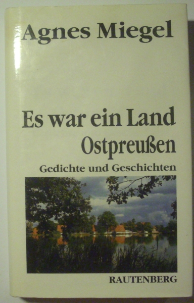 Es war ein Land - Gedichte und Geschichten aus Ostpreußen von Agnes Miegel