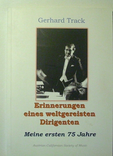 Erinnerungen eines weltgereisten Dirigenten - Meine ersten 75 Jahre von Gerhard Track
