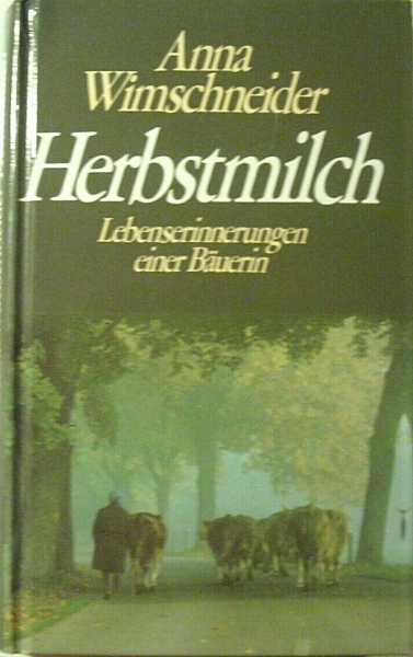 Herbstmilch - Lebenserinnerungen einer Bäurin von Anna Wimschneider