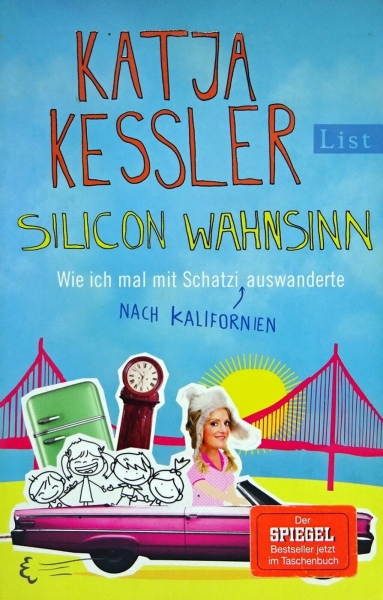 Silicon Wahnsinn - Wie ich mal mit Schatzi auswanderte - Nach Kalifornien von Katja Kessler