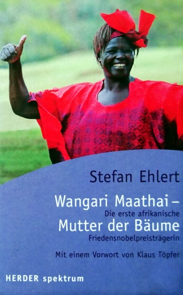 Wangari Maathai - Mutter der Bäume, Die erste afrikanische Friedensnobelpreisträgerin von Stefan Ehlert